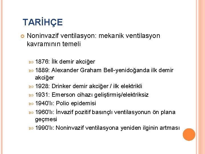 TARİHÇE Noninvazif ventilasyon: mekanik ventilasyon kavramının temeli 1876: İlk demir akciğer 1889: Alexander Graham