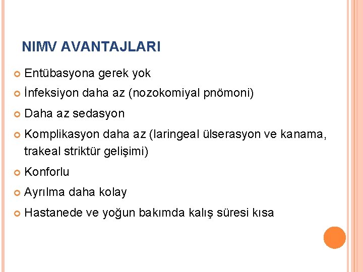 NIMV AVANTAJLARI Entübasyona gerek yok İnfeksiyon daha az (nozokomiyal pnömoni) Daha az sedasyon Komplikasyon