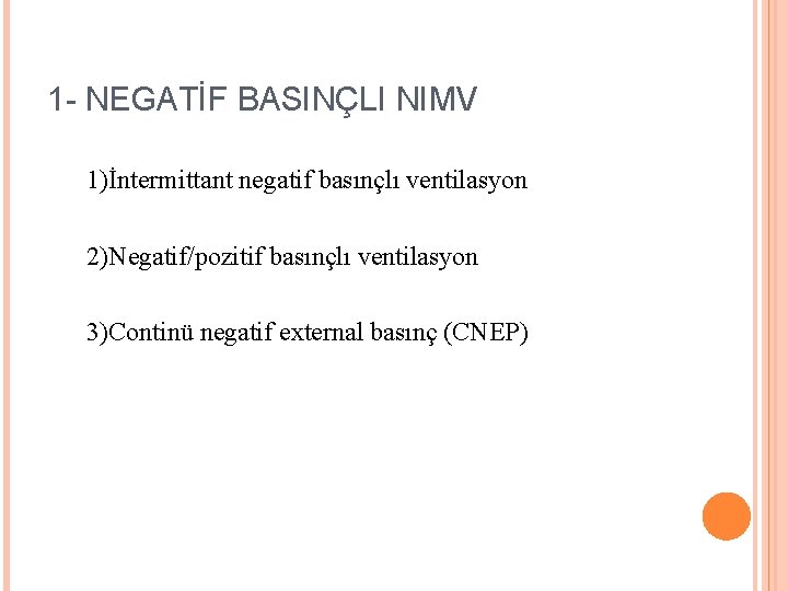 1 - NEGATİF BASINÇLI NIMV 1)İntermittant negatif basınçlı ventilasyon 2)Negatif/pozitif basınçlı ventilasyon 3)Continü negatif