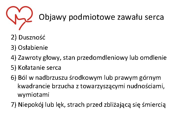 Objawy podmiotowe zawału serca 2) Duszność 3) Osłabienie 4) Zawroty głowy, stan przedomdleniowy lub