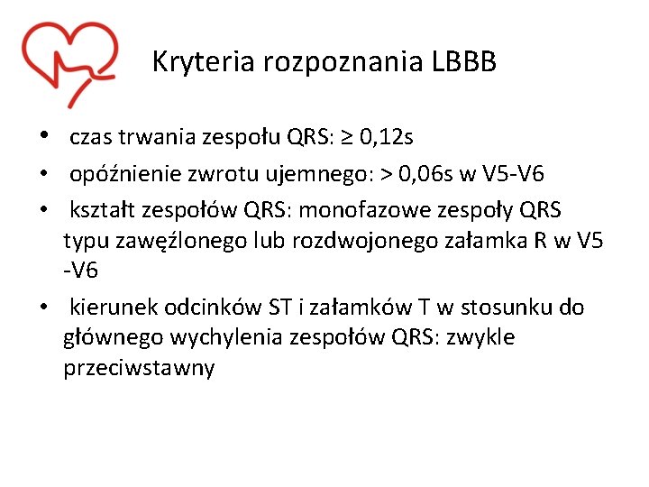 Kryteria rozpoznania LBBB • czas trwania zespołu QRS: ≥ 0, 12 s • opóźnienie