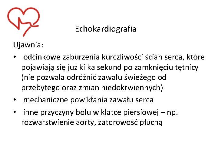 Echokardiografia Ujawnia: • odcinkowe zaburzenia kurczliwości ścian serca, które pojawiają się już kilka sekund