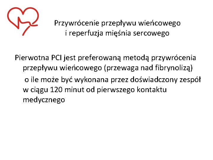 Przywrócenie przepływu wieńcowego i reperfuzja mięśnia sercowego Pierwotna PCI jest preferowaną metodą przywrócenia przepływu