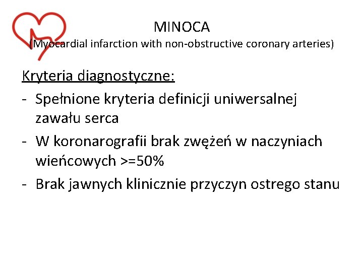 MINOCA (Myocardial infarction with non-obstructive coronary arteries) Kryteria diagnostyczne: - Spełnione kryteria definicji uniwersalnej