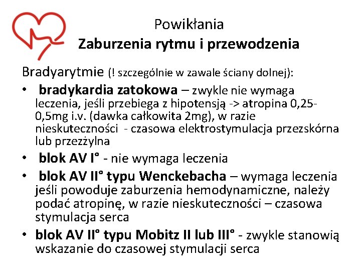 Powikłania Zaburzenia rytmu i przewodzenia Bradyarytmie (! szczególnie w zawale ściany dolnej): • bradykardia