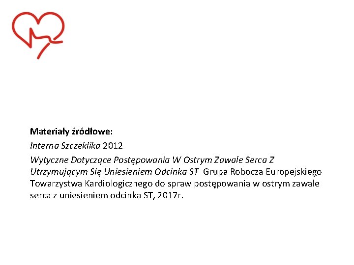 Materiały źródłowe: Interna Szczeklika 2012 Wytyczne Dotyczące Postępowania W Ostrym Zawale Serca Z Utrzymującym