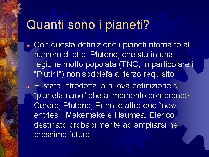 Quanti sono i pianeti? Con questa definizione i pianeti ritornano al numero di otto: Quanti sono i pianeti? Con questa definizione i pianeti ritornano al numero di otto: