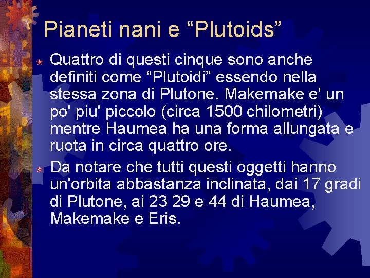 Pianeti nani e “Plutoids” Quattro di questi cinque sono anche definiti come “Plutoidi” essendo Pianeti nani e “Plutoids” Quattro di questi cinque sono anche definiti come “Plutoidi” essendo