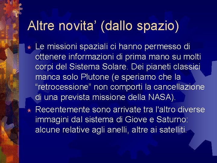 Altre novita’ (dallo spazio) Le missioni spaziali ci hanno permesso di ottenere informazioni di Altre novita’ (dallo spazio) Le missioni spaziali ci hanno permesso di ottenere informazioni di