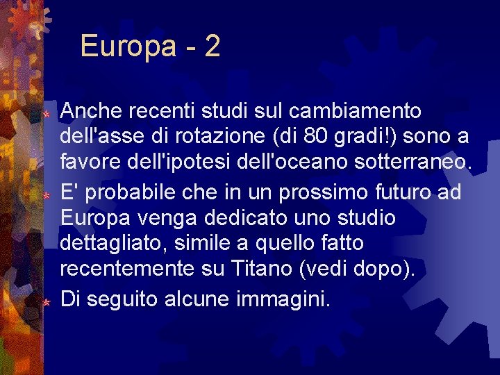 Europa - 2 Anche recenti studi sul cambiamento dell'asse di rotazione (di 80 gradi!) Europa - 2 Anche recenti studi sul cambiamento dell'asse di rotazione (di 80 gradi!)