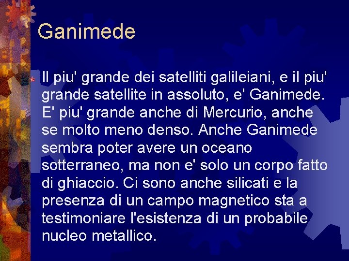 Ganimede Il piu' grande dei satelliti galileiani, e il piu' grande satellite in assoluto, Ganimede Il piu' grande dei satelliti galileiani, e il piu' grande satellite in assoluto,