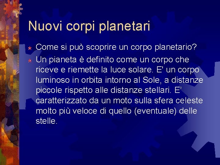 Nuovi corpi planetari Come si può scoprire un corpo planetario? Un pianeta è definito Nuovi corpi planetari Come si può scoprire un corpo planetario? Un pianeta è definito