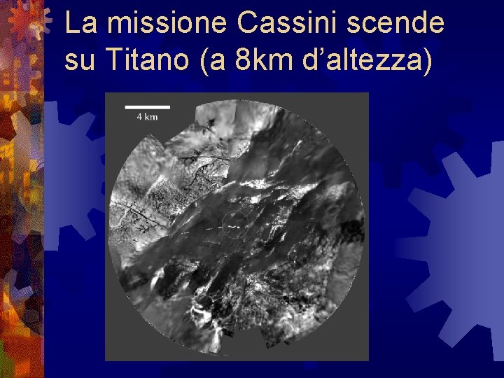 La missione Cassini scende su Titano (a 8 km d’altezza) La missione Cassini scende su Titano (a 8 km d’altezza)