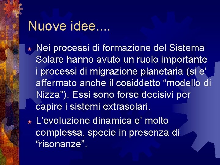 Nuove idee. . Nei processi di formazione del Sistema Solare hanno avuto un ruolo Nuove idee. . Nei processi di formazione del Sistema Solare hanno avuto un ruolo