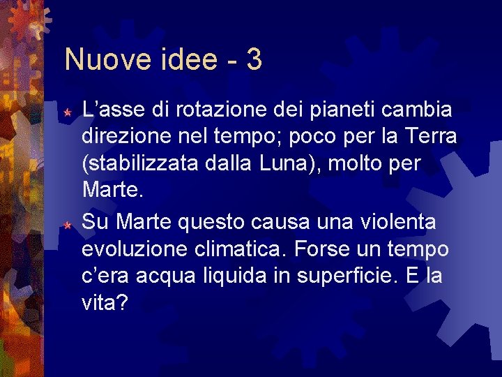 Nuove idee - 3 L’asse di rotazione dei pianeti cambia direzione nel tempo; poco Nuove idee - 3 L’asse di rotazione dei pianeti cambia direzione nel tempo; poco