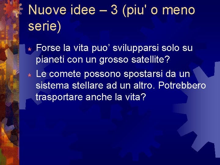 Nuove idee – 3 (piu' o meno serie) Forse la vita puo’ svilupparsi solo Nuove idee – 3 (piu' o meno serie) Forse la vita puo’ svilupparsi solo