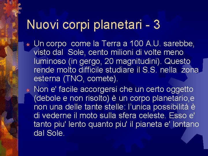 Nuovi corpi planetari - 3 Un corpo come la Terra a 100 A. U. Nuovi corpi planetari - 3 Un corpo come la Terra a 100 A. U.