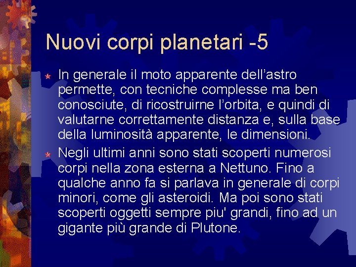 Nuovi corpi planetari -5 In generale il moto apparente dell’astro permette, con tecniche complesse Nuovi corpi planetari -5 In generale il moto apparente dell’astro permette, con tecniche complesse