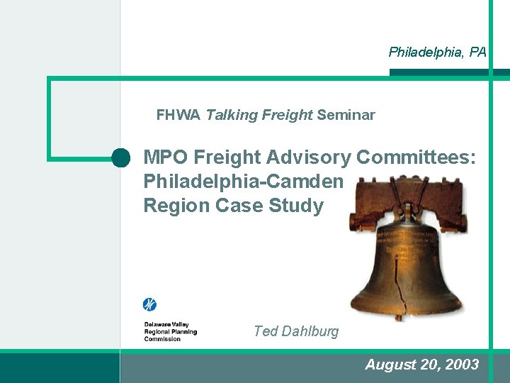 Philadelphia, PA FHWA Talking Freight Seminar MPO Freight Advisory Committees: Philadelphia-Camden Region Case Study