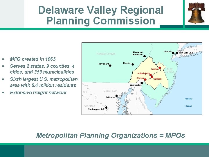 Delaware Valley Regional Planning Commission § § MPO created in 1965 § Sixth largest