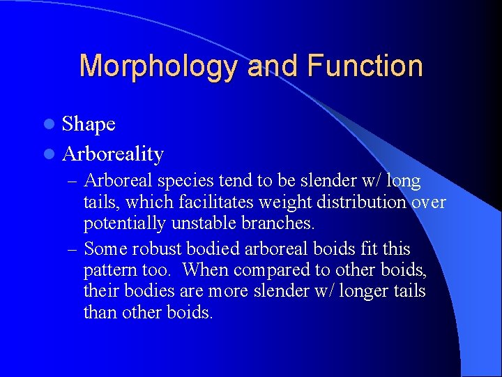 Morphology and Function l Shape l Arboreality – Arboreal species tend to be slender