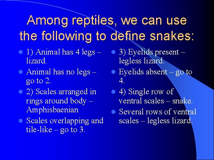 Among reptiles, we can use the following to define snakes: 1) Animal has 4