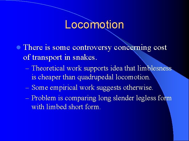 Locomotion l There is some controversy concerning cost of transport in snakes. – Theoretical