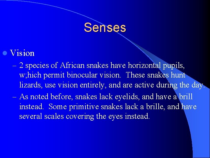 Senses l Vision – 2 species of African snakes have horizontal pupils, w; hich