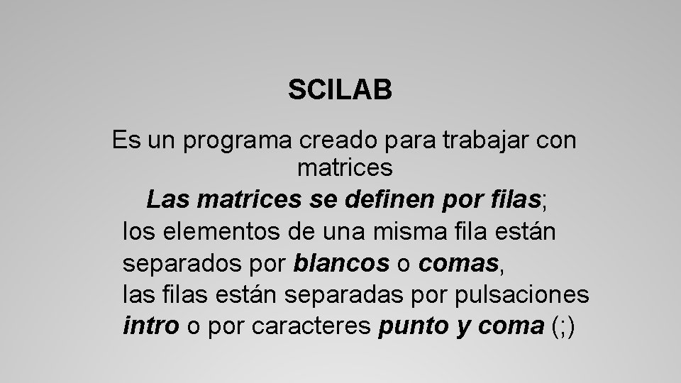 SCILAB Es un programa creado para trabajar con matrices Las matrices se definen por