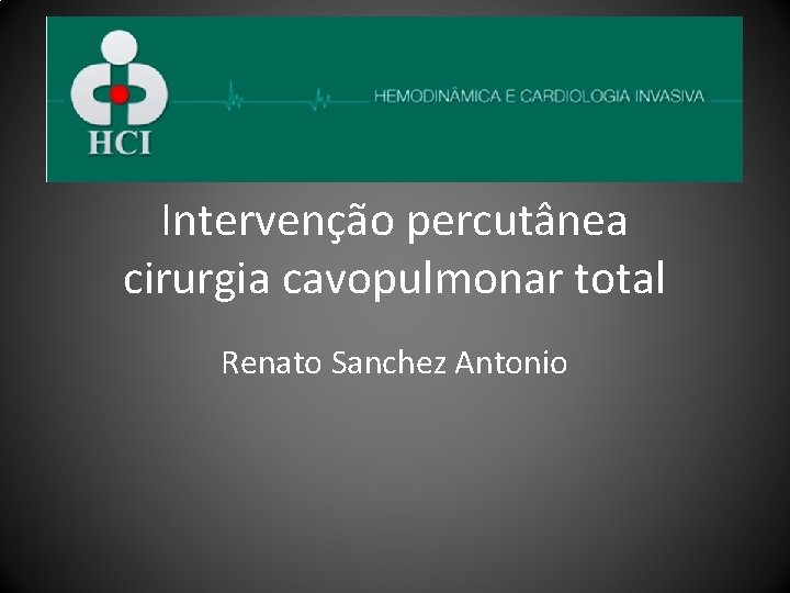 Intervenção percutânea cirurgia cavopulmonar total Renato Sanchez Antonio 