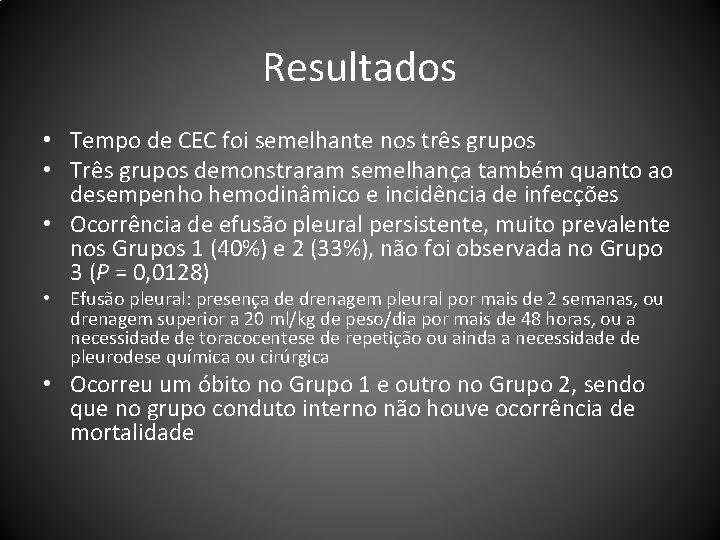 Resultados • Tempo de CEC foi semelhante nos três grupos • Três grupos demonstraram