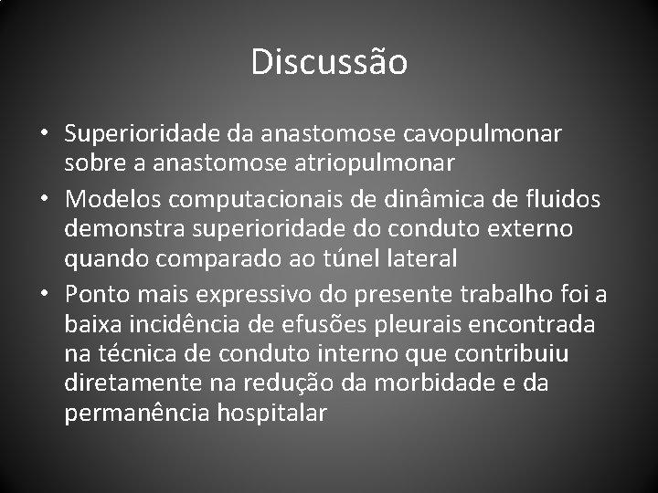 Discussão • Superioridade da anastomose cavopulmonar sobre a anastomose atriopulmonar • Modelos computacionais de