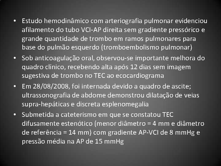  • Estudo hemodinâmico com arteriografia pulmonar evidenciou afilamento do tubo VCI-AP direita sem