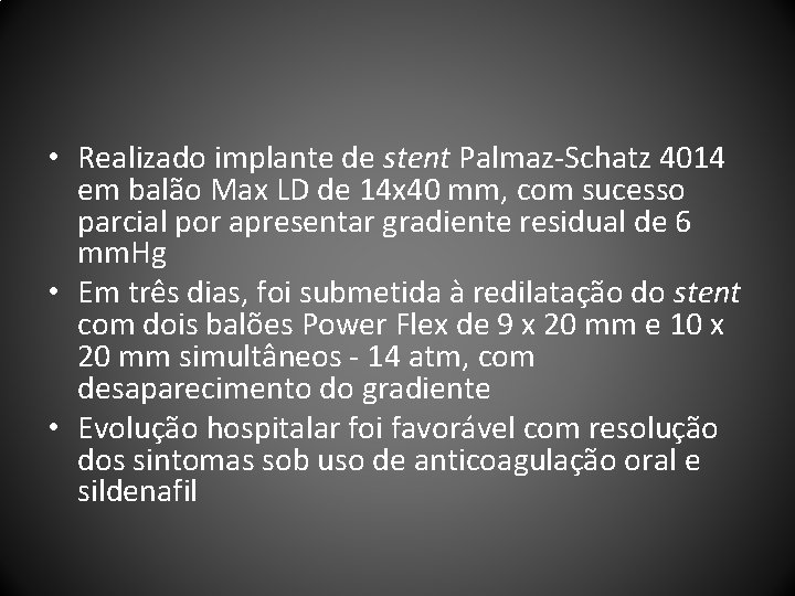  • Realizado implante de stent Palmaz-Schatz 4014 em balão Max LD de 14