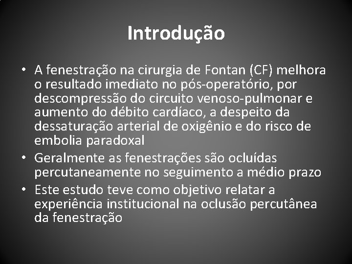 Introdução • A fenestração na cirurgia de Fontan (CF) melhora o resultado imediato no