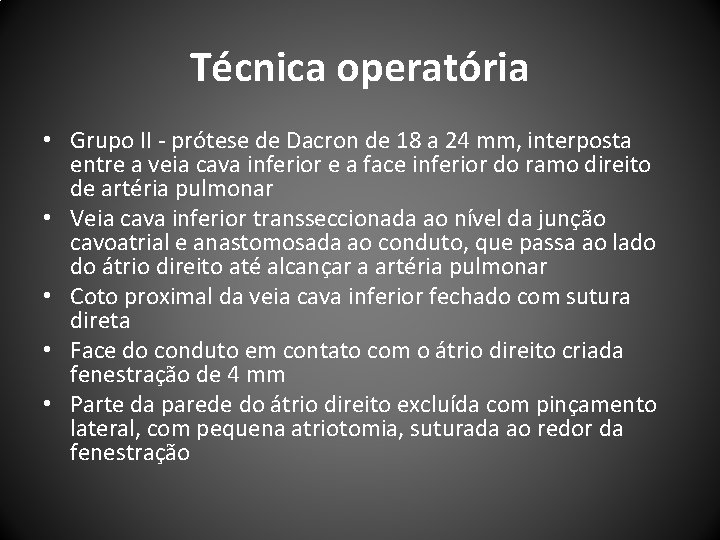 Técnica operatória • Grupo II - prótese de Dacron de 18 a 24 mm,