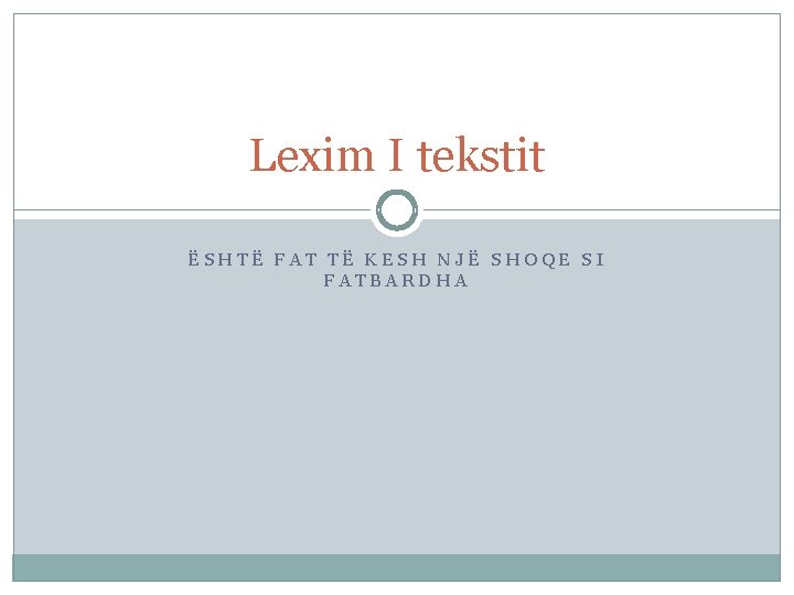 Lexim I tekstit ËSHTË FAT TË KESH NJË SHOQE SI FATBARDHA 