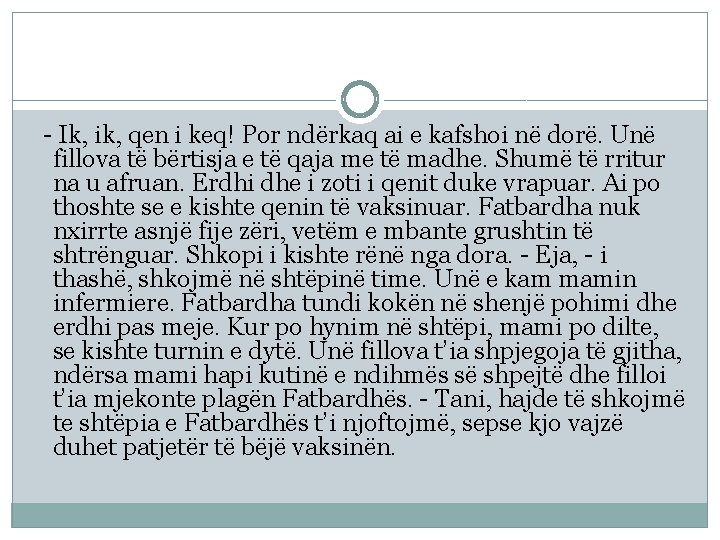 - Ik, ik, qen i keq! Por ndërkaq ai e kafshoi në dorë. Unë