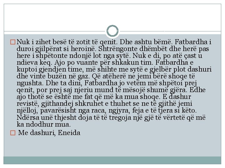 � Nuk i zihet besë të zotit të qenit. Dhe ashtu bëmë. Fatbardha i