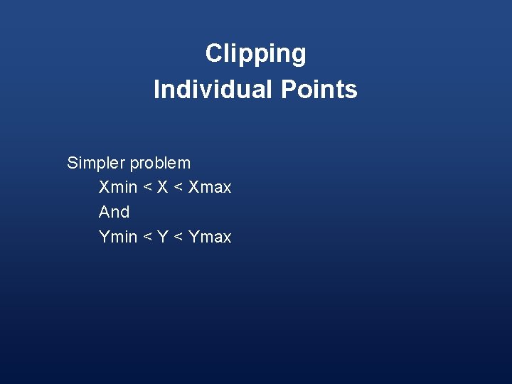 Clipping Individual Points Simpler problem Xmin < Xmax And Ymin < Ymax 