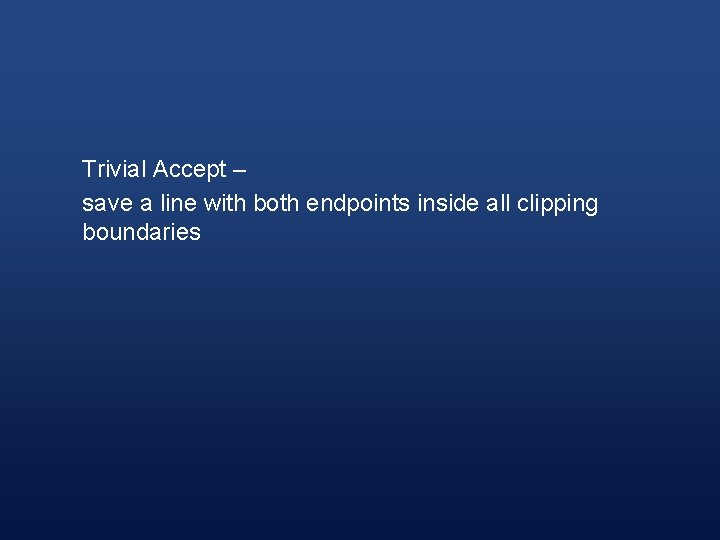 Trivial Accept – save a line with both endpoints inside all clipping boundaries 