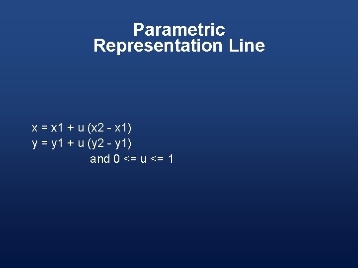 Parametric Representation Line x = x 1 + u (x 2 - x 1)