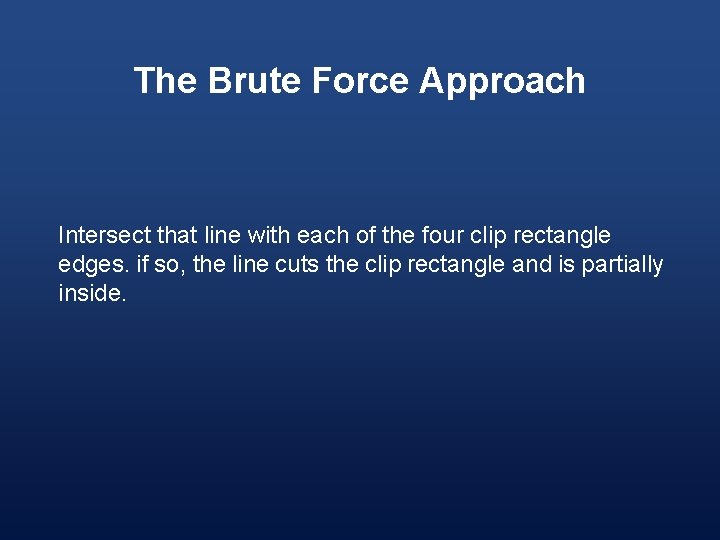 The Brute Force Approach Intersect that line with each of the four clip rectangle