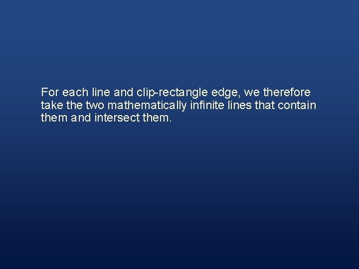 For each line and clip-rectangle edge, we therefore take the two mathematically infinite lines