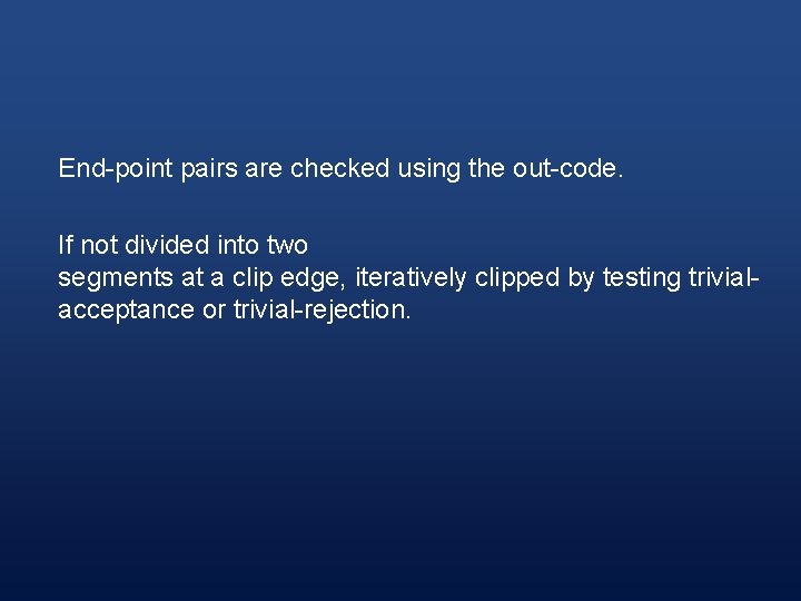 End-point pairs are checked using the out-code. If not divided into two segments at