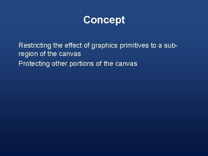 Concept Restricting the effect of graphics primitives to a subregion of the canvas Protecting