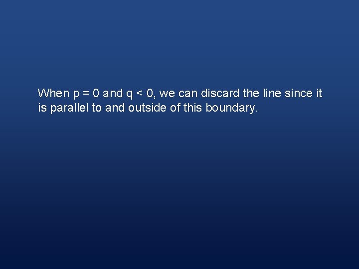 When p = 0 and q < 0, we can discard the line since