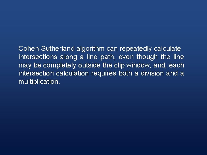 Cohen-Sutherland algorithm can repeatedly calculate intersections along a line path, even though the line