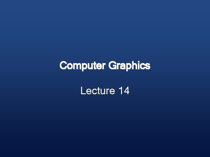 Computer Graphics Lecture 14 