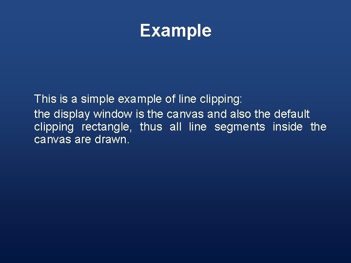 Example This is a simple example of line clipping: the display window is the